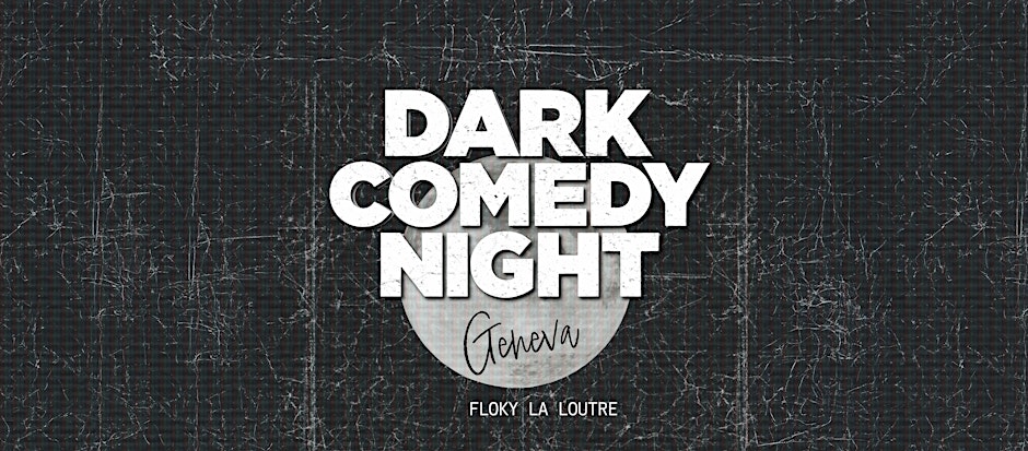 Geneva Dark Comedy Night - Stand Up in English