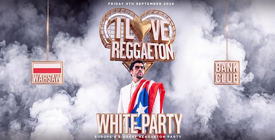 I LOVE REGGAETON - WHITE PARTY @ BANK CLUB WARSAW - FRIDAY 4TH SEP '26
