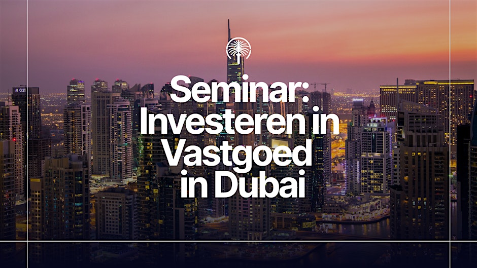Seminar: Investeren in Vastgoed in Dubai